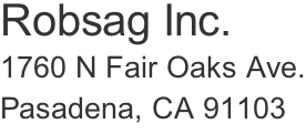 Robsag Inc. 1760 N Fair Oaks Ave. Pasadena, CA 91103